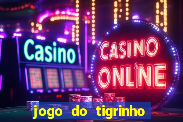 jogo do tigrinho verdade ou mentira